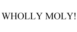 WHOLLY MOLY!