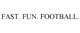 FAST. FUN. FOOTBALL.