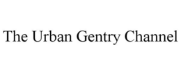 THE URBAN GENTRY CHANNEL