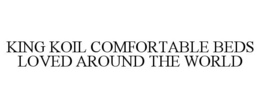 KING KOIL COMFORTABLE BEDS LOVED AROUNDTHE WORLD
