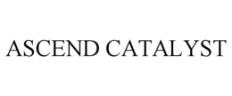 ASCEND CATALYST