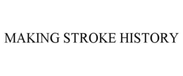 MAKING STROKE HISTORY