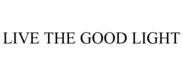 LIVE THE GOOD LIGHT