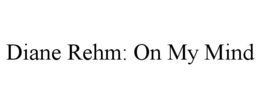 DIANE REHM: ON MY MIND