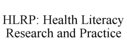 HLRP: HEALTH LITERACY RESEARCH AND PRACTICE