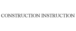 CONSTRUCTION INSTRUCTION