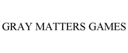 GRAY MATTERS GAMES