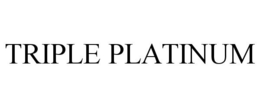 TRIPLE PLATINUM