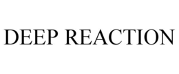DEEP REACTION