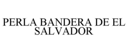 PERLA BANDERA DE EL SALVADOR