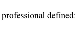 PROFESSIONAL DEFINED: