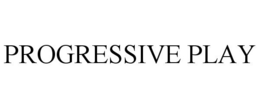 PROGRESSIVE PLAY