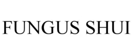 FUNGUS SHUI