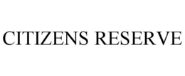 CITIZENS RESERVE