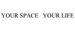 YOUR SPACE YOUR LIFE