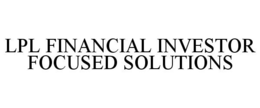 LPL FINANCIAL INVESTOR FOCUSED SOLUTIONS