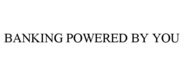 BANKING POWERED BY YOU