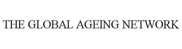 THE GLOBAL AGEING NETWORK