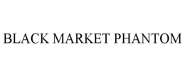 BLACK MARKET PHANTOM