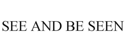 SEE AND BE SEEN