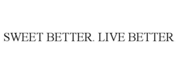 SWEET BETTER. LIVE BETTER
