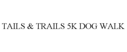 TAILS & TRAILS 5K DOG WALK