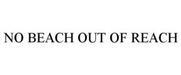 NO BEACH OUT OF REACH