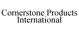 CORNERSTONE PRODUCTS INTERNATIONAL