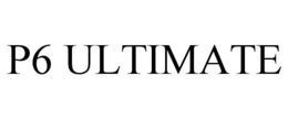 P6 ULTIMATE