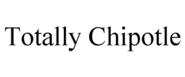 TOTALLY CHIPOTLE