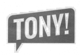 TONY!