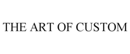 THE ART OF CUSTOM