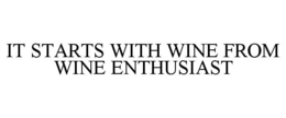 IT STARTS WITH WINE FROM WINE ENTHUSIAST