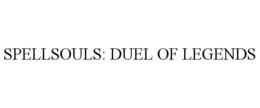 SPELLSOULS: DUEL OF LEGENDS