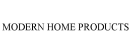 MODERN HOME PRODUCTS
