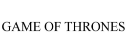 GAME OF THRONES