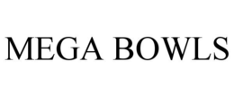 MEGA BOWLS