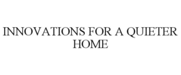 INNOVATIONS FOR A QUIETER HOME