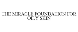 THE MIRACLE FOUNDATION FOR OILY SKIN