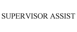 SUPERVISOR ASSIST
