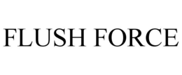 FLUSH FORCE