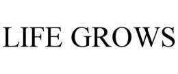 LIFE GROWS
