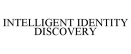 INTELLIGENT IDENTITY DISCOVERY
