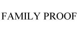 FAMILY PROOF
