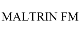 MALTRIN FM