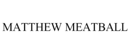 MATTHEW MEATBALL