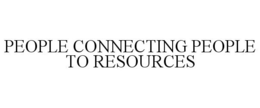 PEOPLE CONNECTING PEOPLE TO RESOURCES