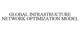 GLOBAL INFRASTRUCTURE NETWORK OPTIMIZATION MODEL