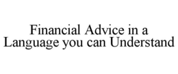 FINANCIAL ADVICE IN A LANGUAGE YOU CAN UNDERSTAND