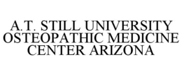 A.T. STILL UNIVERSITY OSTEOPATHIC MEDICINE CENTER ARIZONA